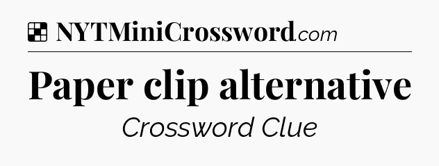 Solution: Paper clip alternative - NYT Crossword