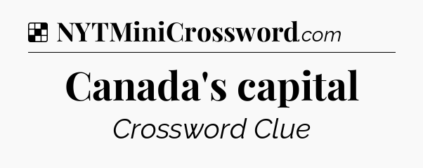 Solution: Canada's capital - NYT Crossword