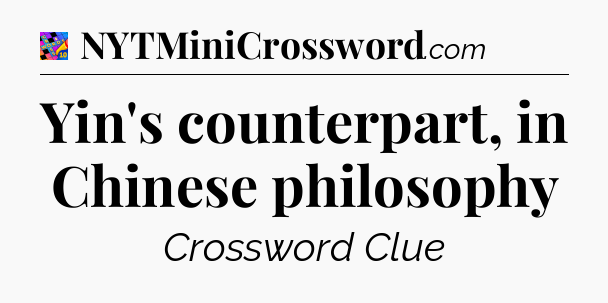 Yin's counterpart, in Chinese philosophy Crossword Clue
