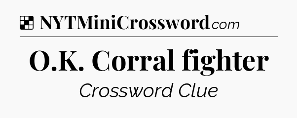 Solution: O.K. Corral fighter - NYT Crossword