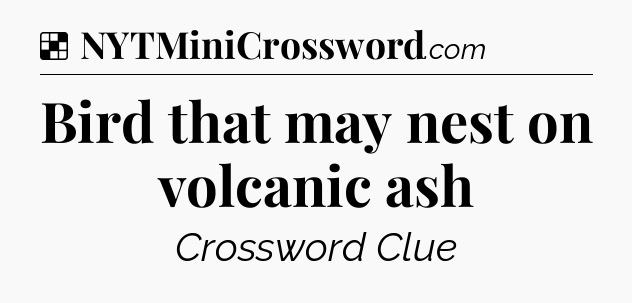 Solution: Bird that may nest on volcanic ash - NYT Crossword
