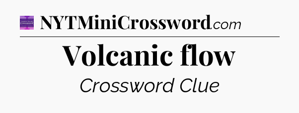 Volcanic flow - Thomas Joseph Crossword