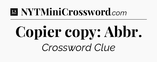 Copier copy: Abbr - LA Times Crossword