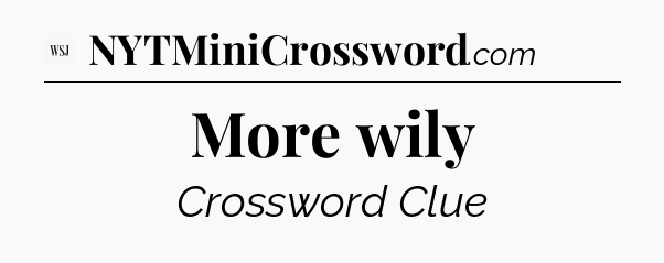 More wily - WSJ Crossword
