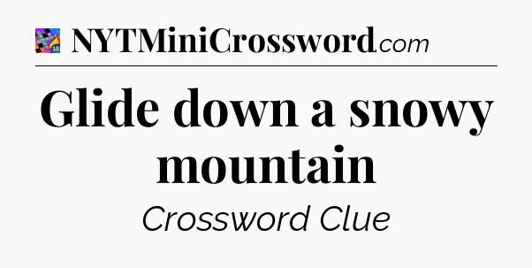 Glide down a snowy mountain Crossword Clue