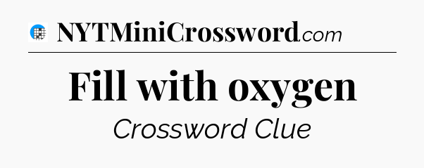 Fill with oxygen Crossword Clue