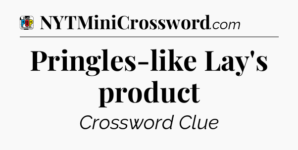 Pringles-like Lay's product Crossword Clue