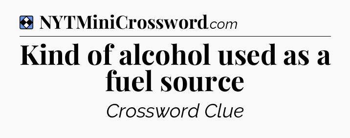 Solution: Kind of alcohol used as a fuel source - NYT Mini Crossword