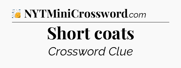 Short coats - 7 Little Words