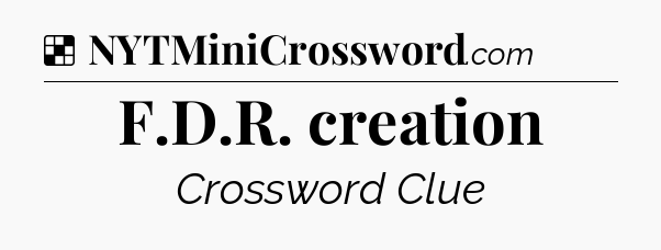 Solution: F.D.R. creation - NYT Crossword