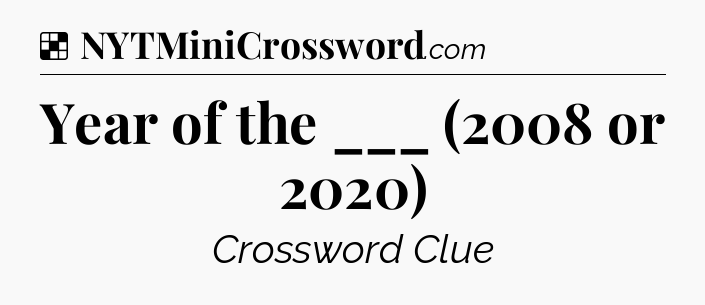 Solution: Year of the ___ (2008 or 2020) - NYT Crossword