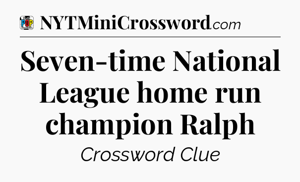 Seven-time National League home run champion Ralph Crossword Clue