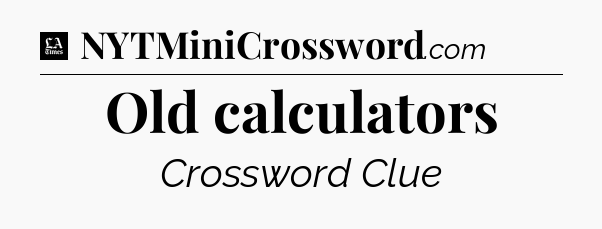 Old calculators - LA Times Crossword