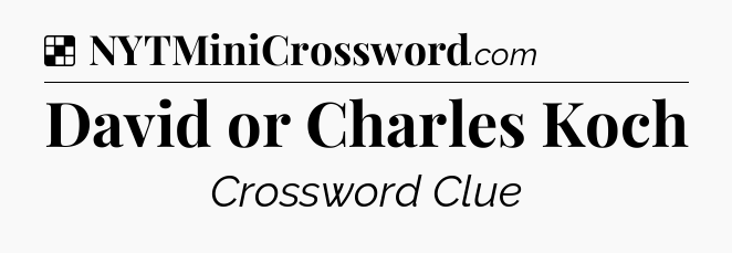 Solution: David or Charles Koch - NYT Crossword