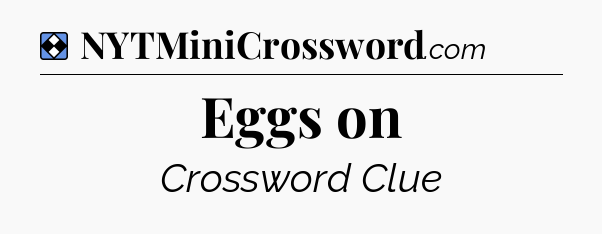 Solution: Eggs on - NYT Mini Crossword