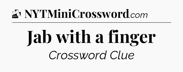 Jab with a finger - Daily Themed Classic Crossword