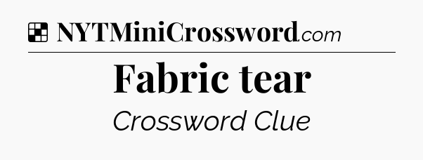 Solution: Fabric tear - NYT Crossword