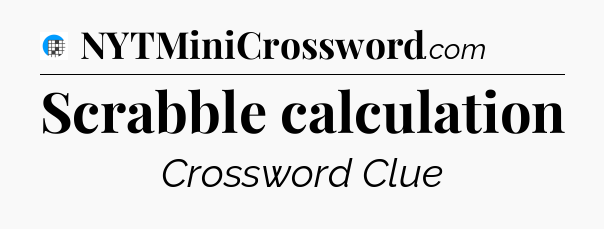 Scrabble calculation Crossword Clue