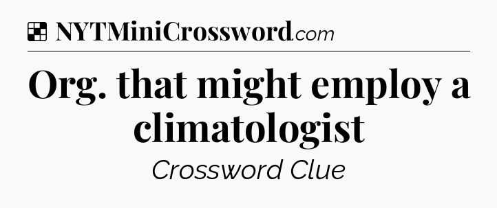 Solution: Org. that might employ a climatologist - NYT Crossword