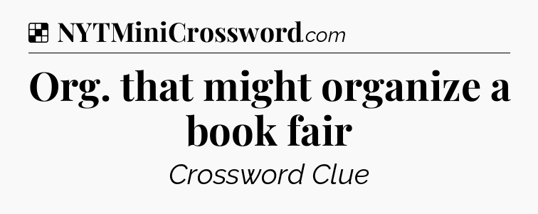 Solution: Org. that might organize a book fair - NYT Crossword