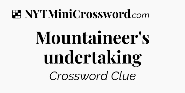 Solution: Mountaineer's undertaking - NYT Crossword