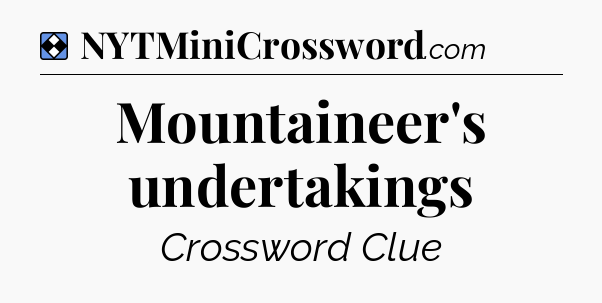 Solution: Mountaineer's undertakings - NYT Mini Crossword