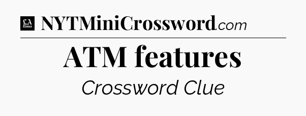 ATM features - LA Times Crossword