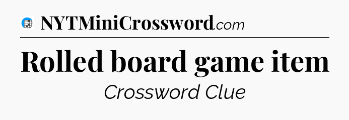 Rolled board game item Crossword Clue