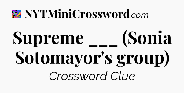 Supreme ___ (Sonia Sotomayor's group) Crossword Clue