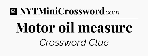 Motor oil measure - LA Times Crossword