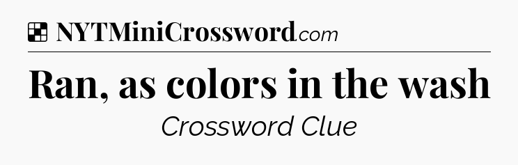 Solution: Ran, as colors in the wash - NYT Crossword