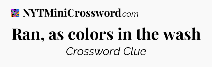 Ran, as colors in the wash Crossword Clue