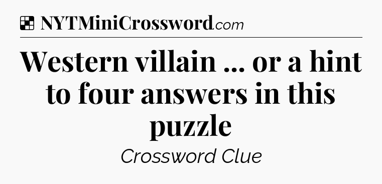 Solution: Western villain ... or a hint to four answers in this puzzle - NYT Crossword
