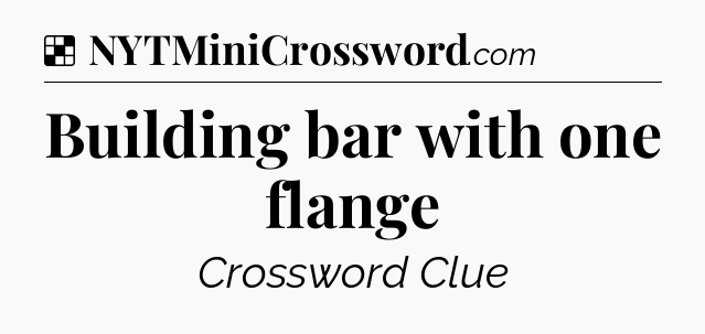 Solution: Building bar with one flange - NYT Crossword