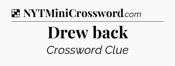 Solution: Drew back - NYT Crossword