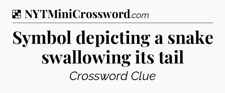 Solution: Symbol depicting a snake swallowing its tail - NYT Crossword