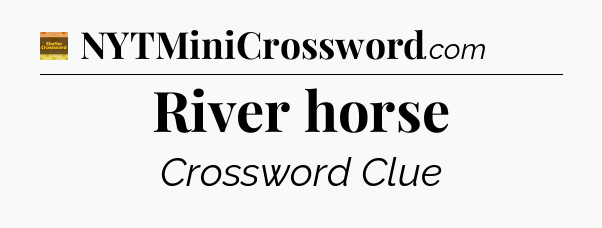 River horse - Eugene Sheffer Crossword