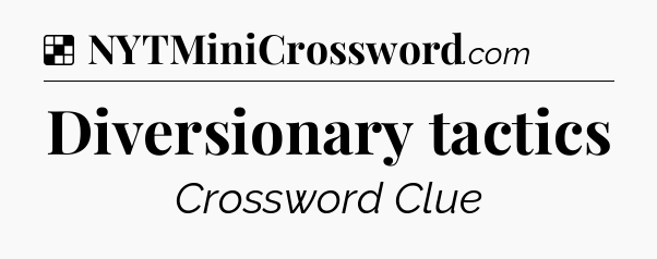 Solution: Diversionary tactics - NYT Crossword