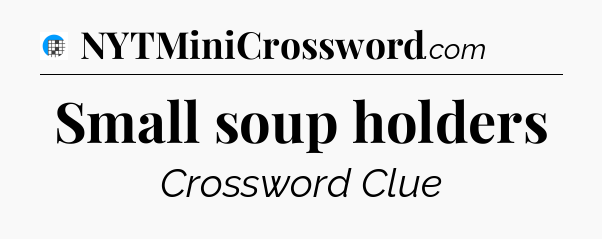 Small soup holders Crossword Clue