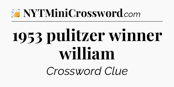 1953 pulitzer winner william - 7 Little Words