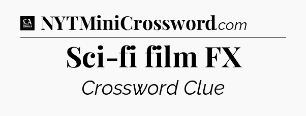 Sci-fi film FX - LA Times Crossword