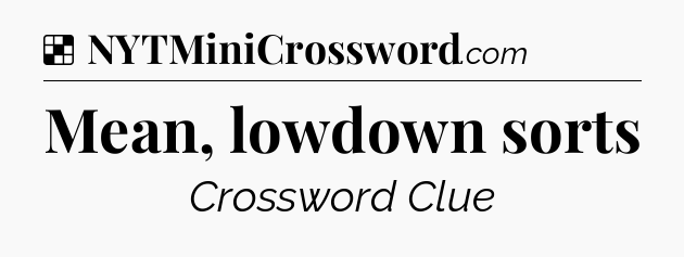 Solution: Mean, lowdown sorts - NYT Crossword