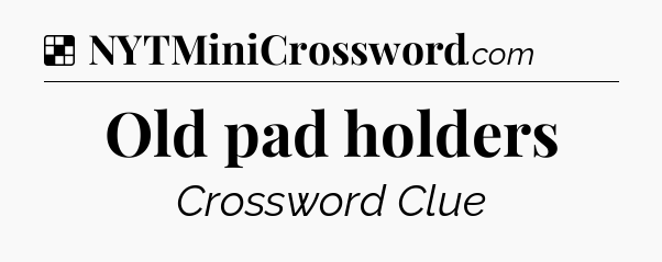 Solution: Old pad holders - NYT Crossword