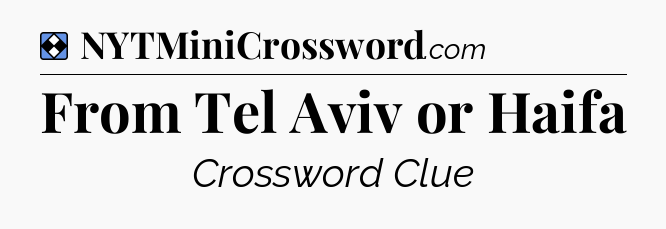 Solution: From Tel Aviv or Haifa - NYT Mini Crossword