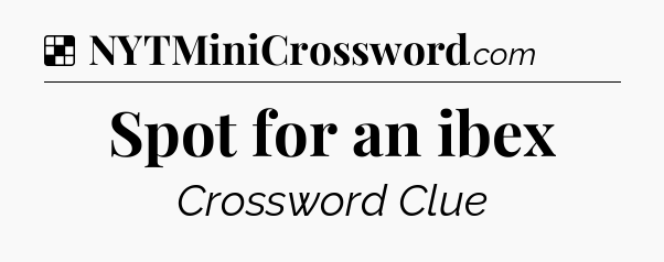 Solution: Spot for an ibex - NYT Crossword
