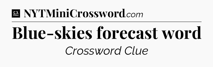 Blue-skies forecast word - LA Times Crossword