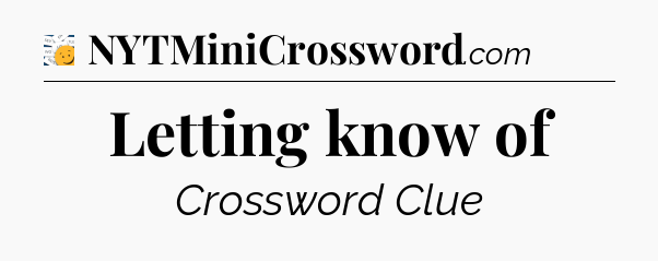 Letting know of - 7 Little Words