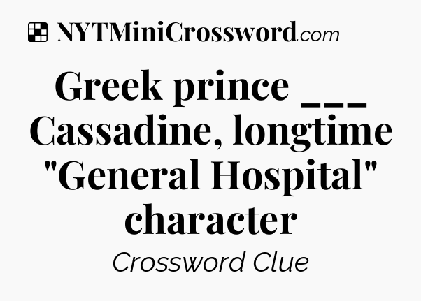 Solution: Greek prince ___ Cassadine, longtime 