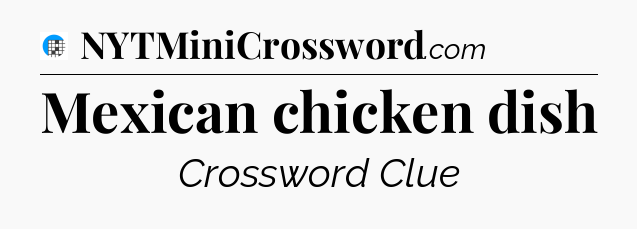 Mexican chicken dish Crossword Clue