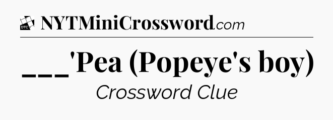 ___'Pea (Popeye's boy) - Daily Themed Classic Crossword
